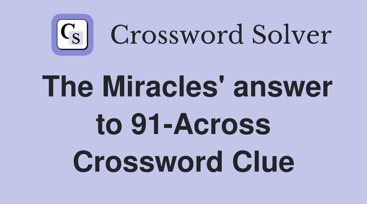 The Miracles' answer to 91-Across Crossword Clue