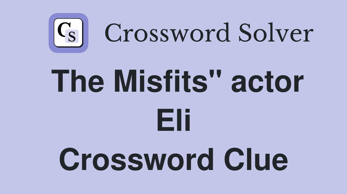 The Misfits" actor Eli Crossword Clue
