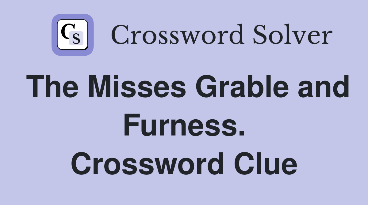 The Misses Grable and Furness. Crossword Clue