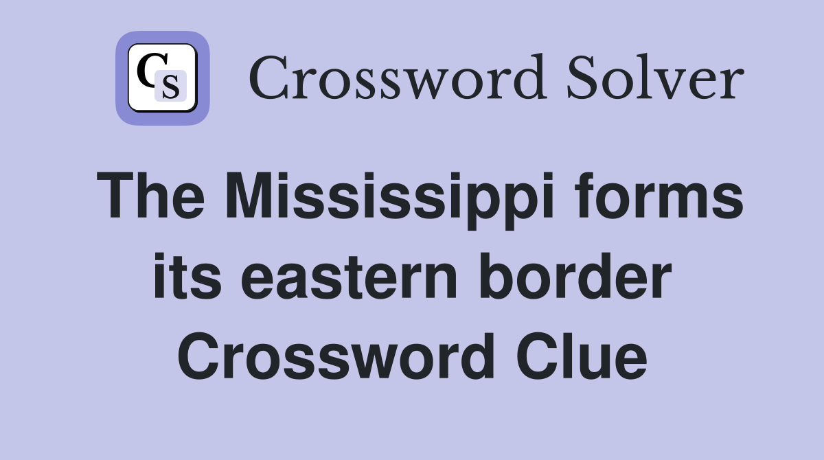 The Mississippi forms its eastern border Crossword Clue