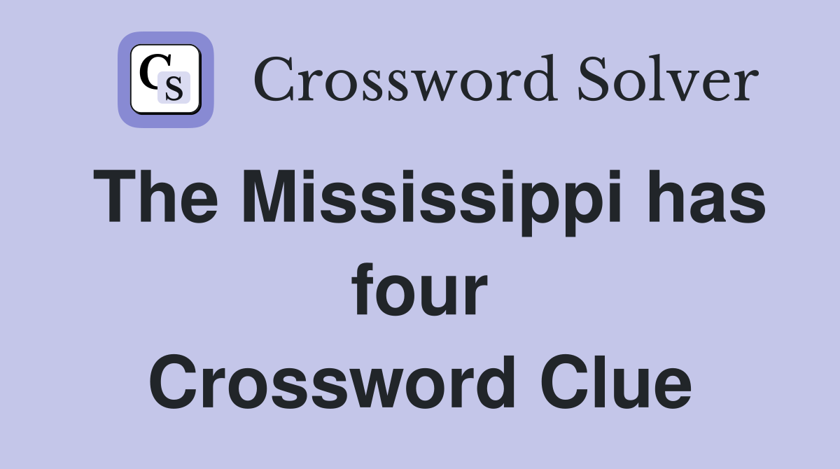The Mississippi has four Crossword Clue