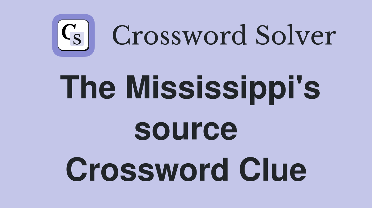 The Mississippi's source Crossword Clue