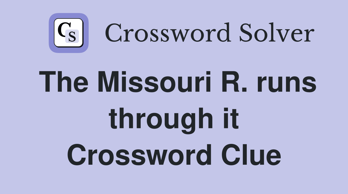 The Missouri R. runs through it Crossword Clue