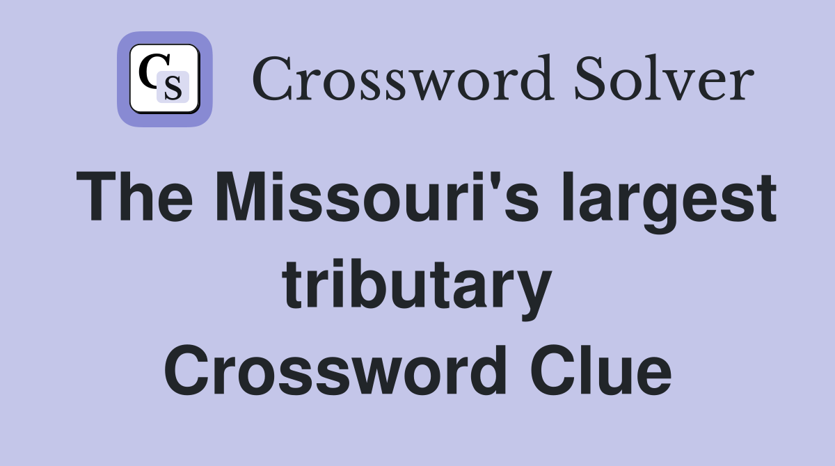 The Missouri's largest tributary Crossword Clue