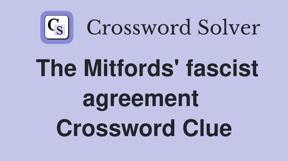 The Mitfords' fascist agreement  Crossword Clue