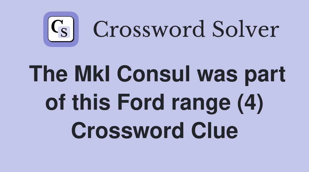 The MkI Consul was part of this Ford range (4) Crossword Clue