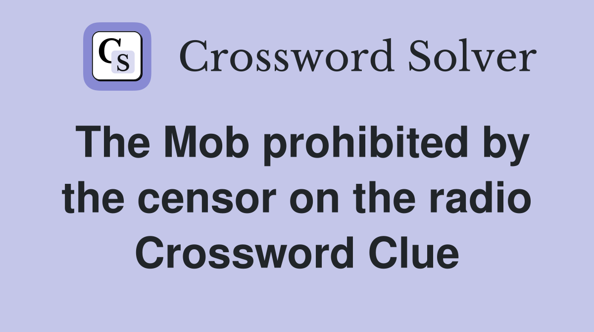 The Mob prohibited by the censor on the radio Crossword Clue