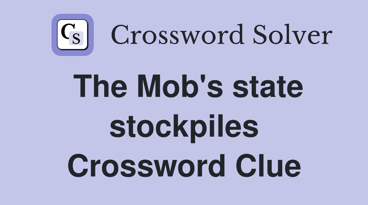 The Mob's state stockpiles Crossword Clue