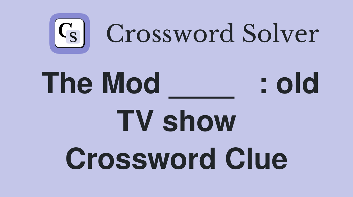 The Mod ____   : old TV show Crossword Clue