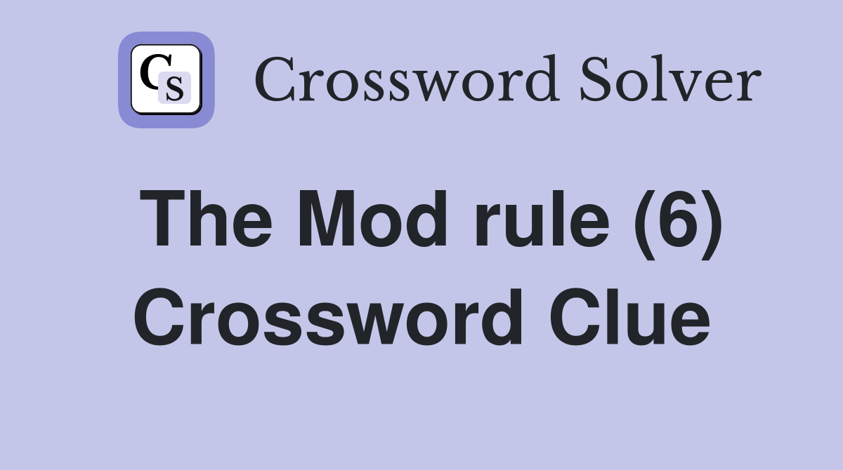 The Mod rule (6) Crossword Clue