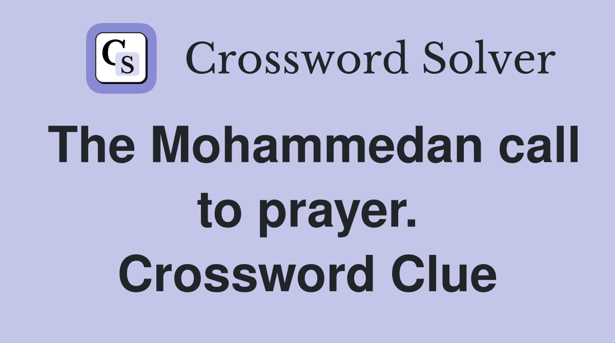The Mohammedan call to prayer. Crossword Clue