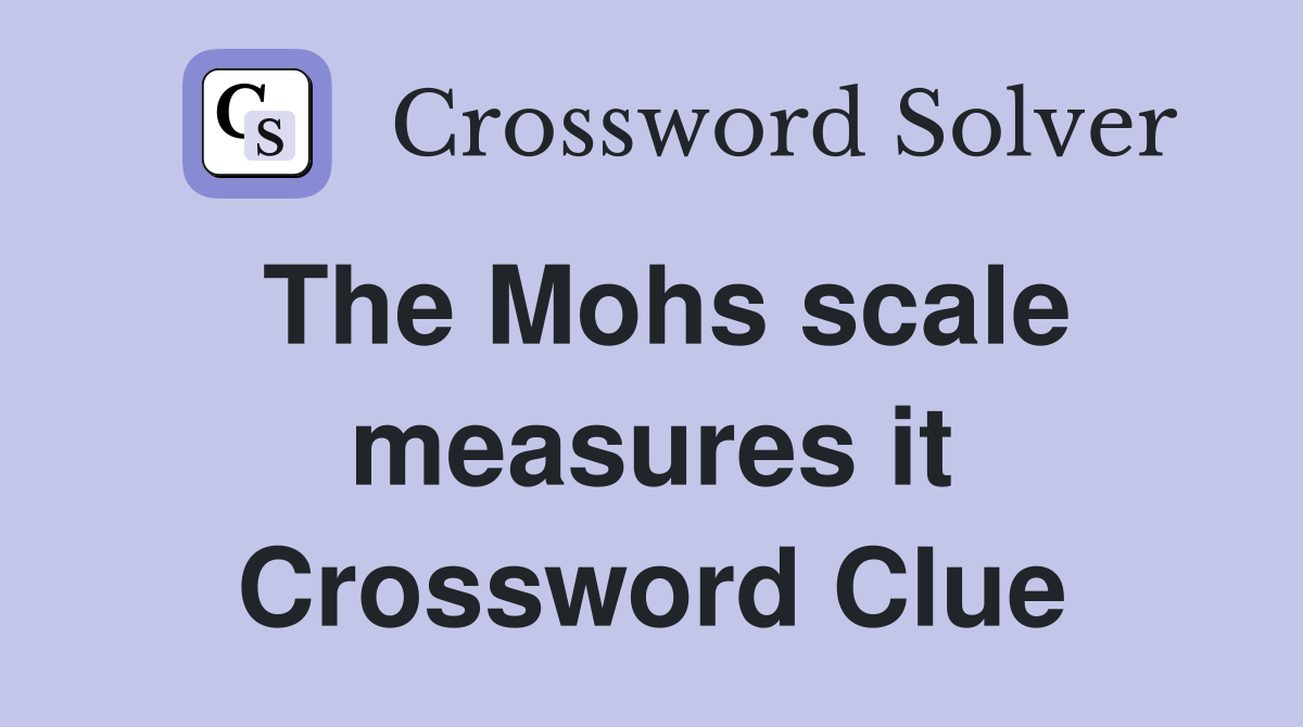 The Mohs scale measures it Crossword Clue