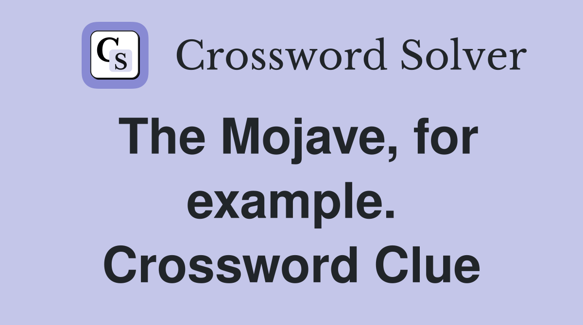 The Mojave, for example. Crossword Clue