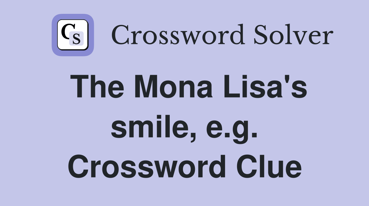 The Mona Lisa's smile, e.g. Crossword Clue