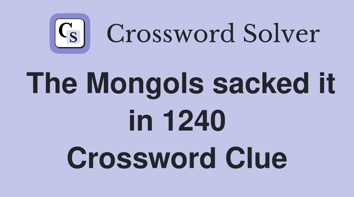 The Mongols sacked it in 1240 Crossword Clue