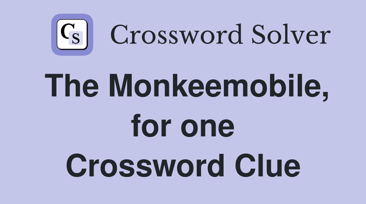 The Monkeemobile, for one Crossword Clue