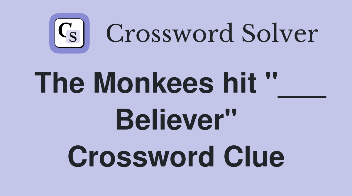 The Monkees hit "___ Believer" Crossword Clue