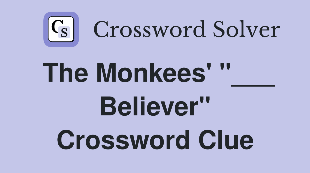 The Monkees' "___ Believer" Crossword Clue