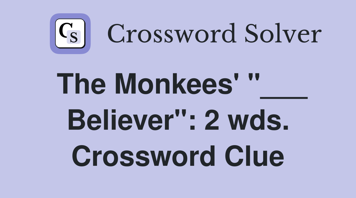 The Monkees' "___ Believer": 2 wds. Crossword Clue