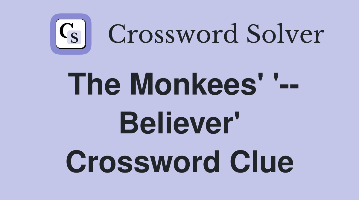 The Monkees' '-- Believer' Crossword Clue
