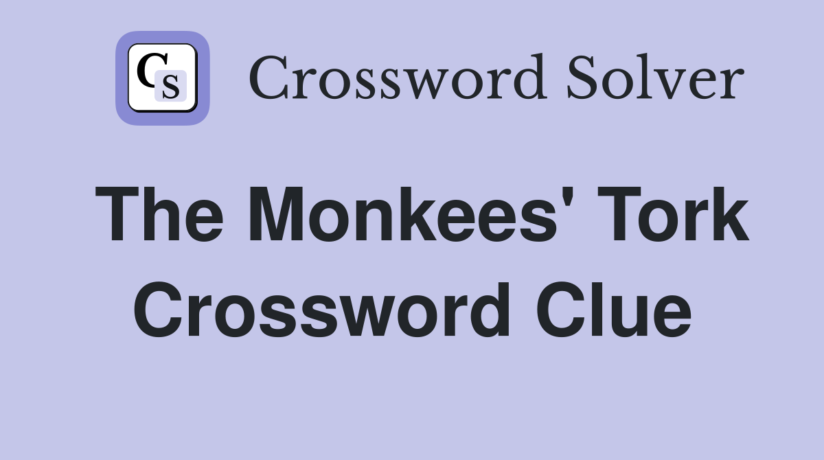 The Monkees' Tork Crossword Clue