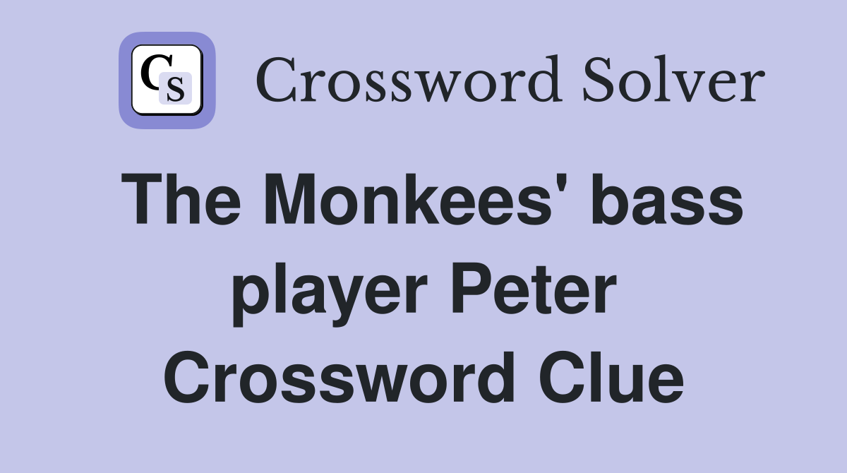 The Monkees' bass player Peter Crossword Clue