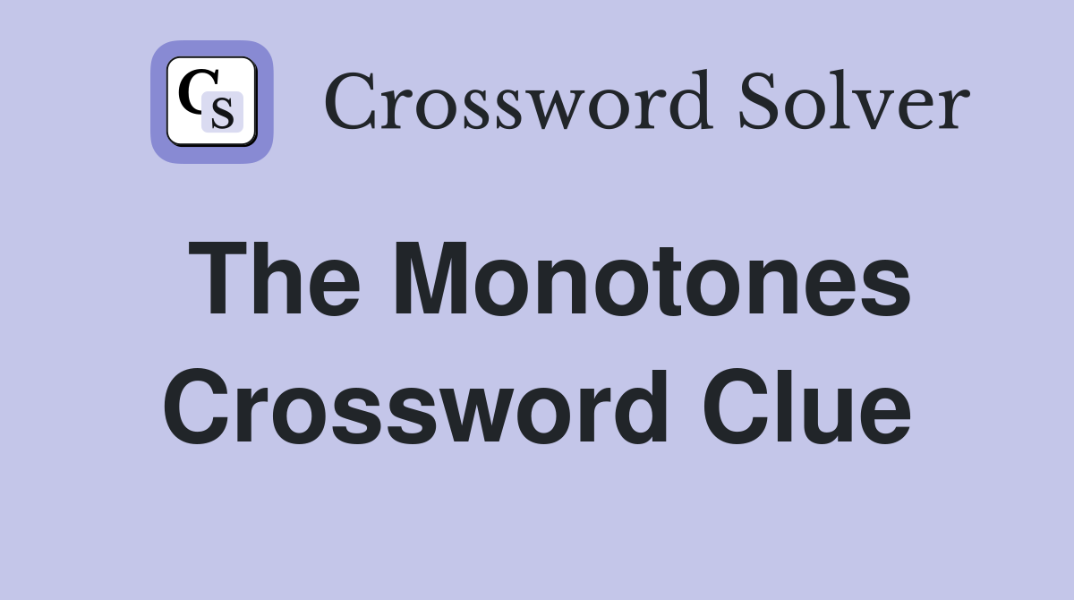 The Monotones Crossword Clue