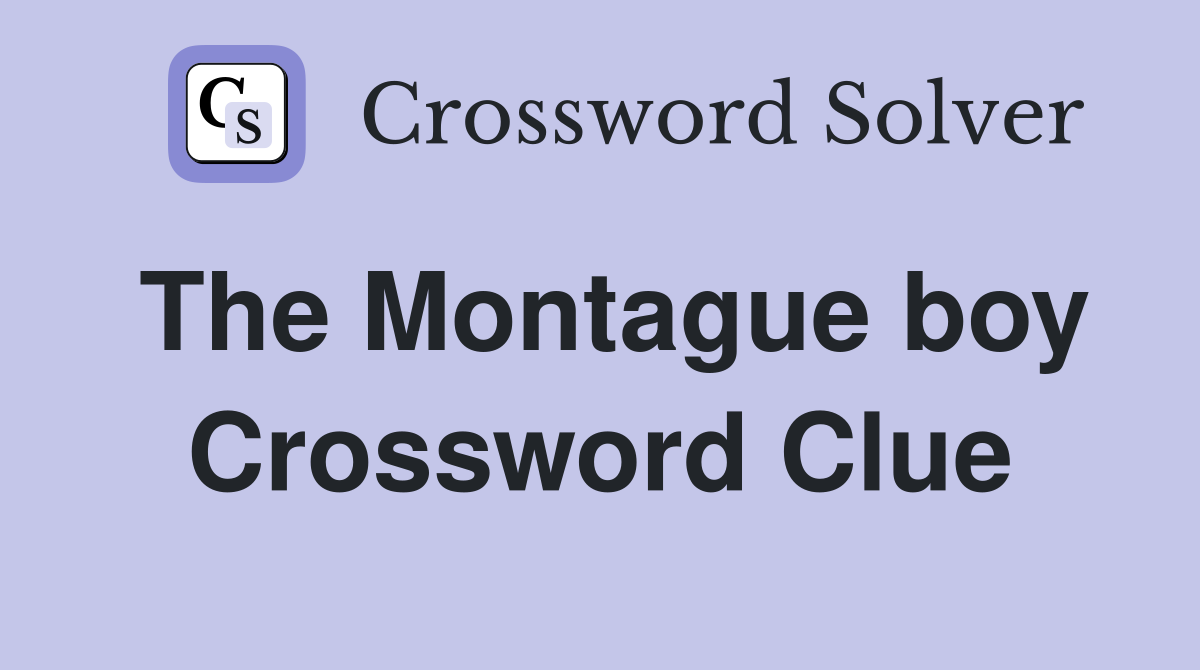 The Montague boy Crossword Clue