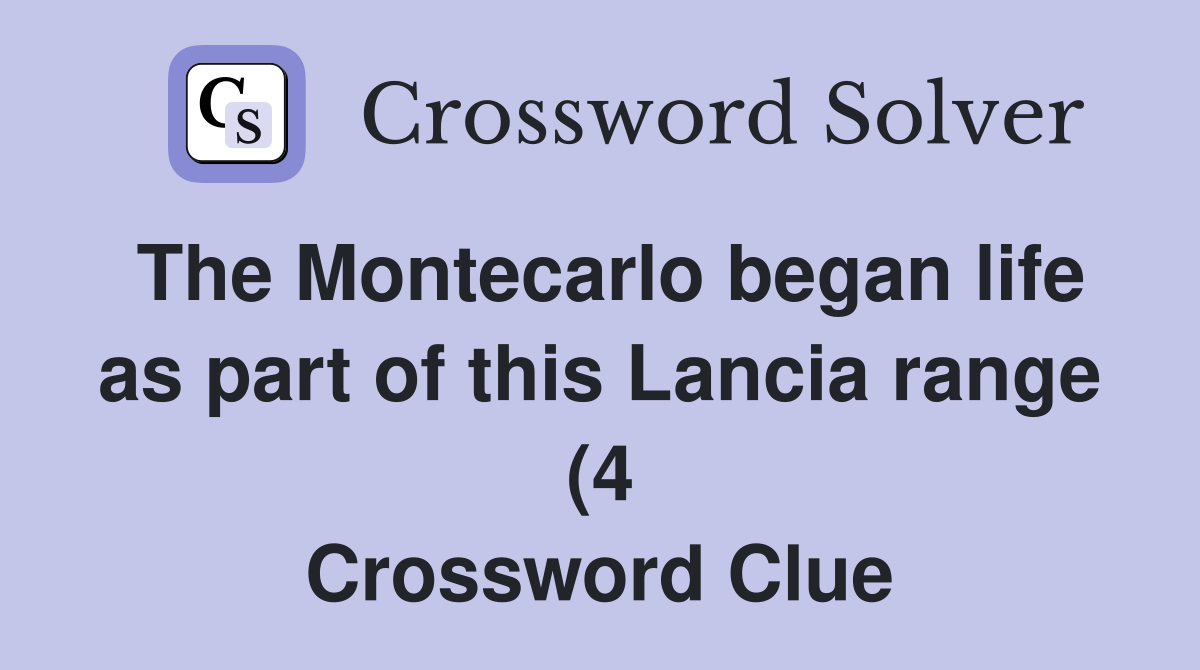 The Montecarlo began life as part of this Lancia range (4) Crossword The Montecarlo began life as part of this Lancia range (4) Crossword