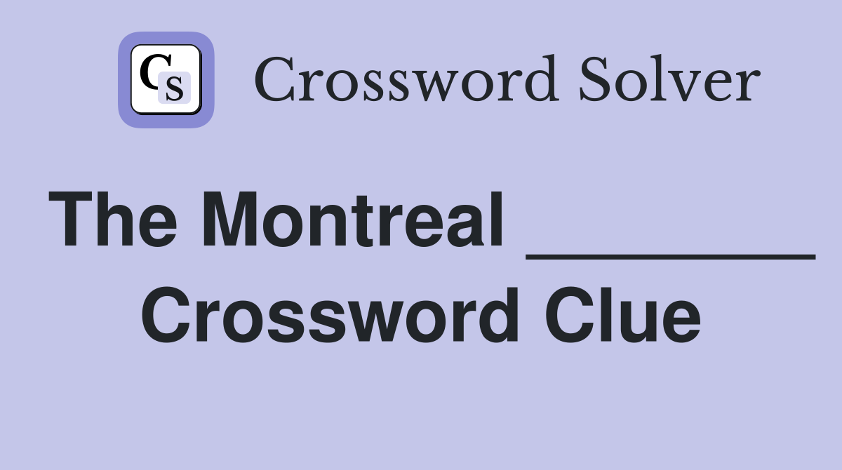 The Montreal _______ Crossword Clue
