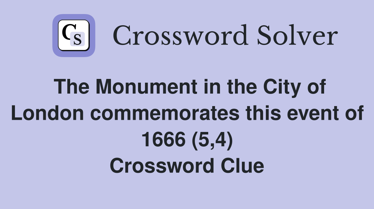 The Monument in the City of London commemorates this event of 1666 (5,4) Crossword Clue