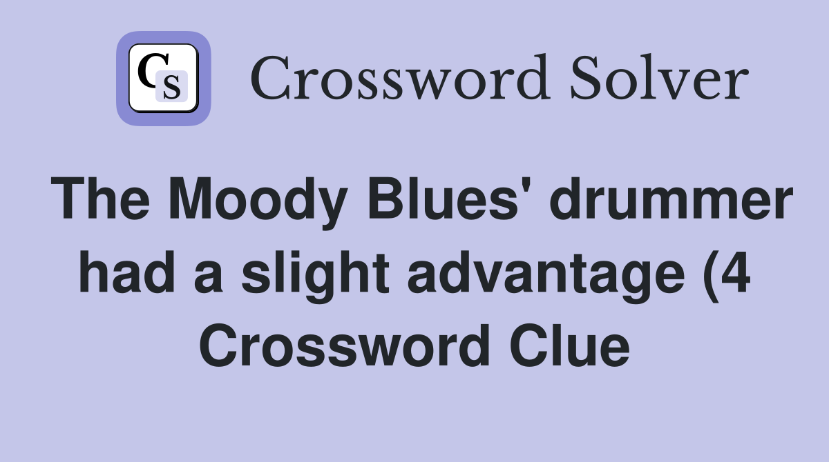 The Moody Blues #39 drummer had a slight advantage (4) Crossword Clue The Moody Blues #39 drummer had a slight advantage (4) Crossword Clue