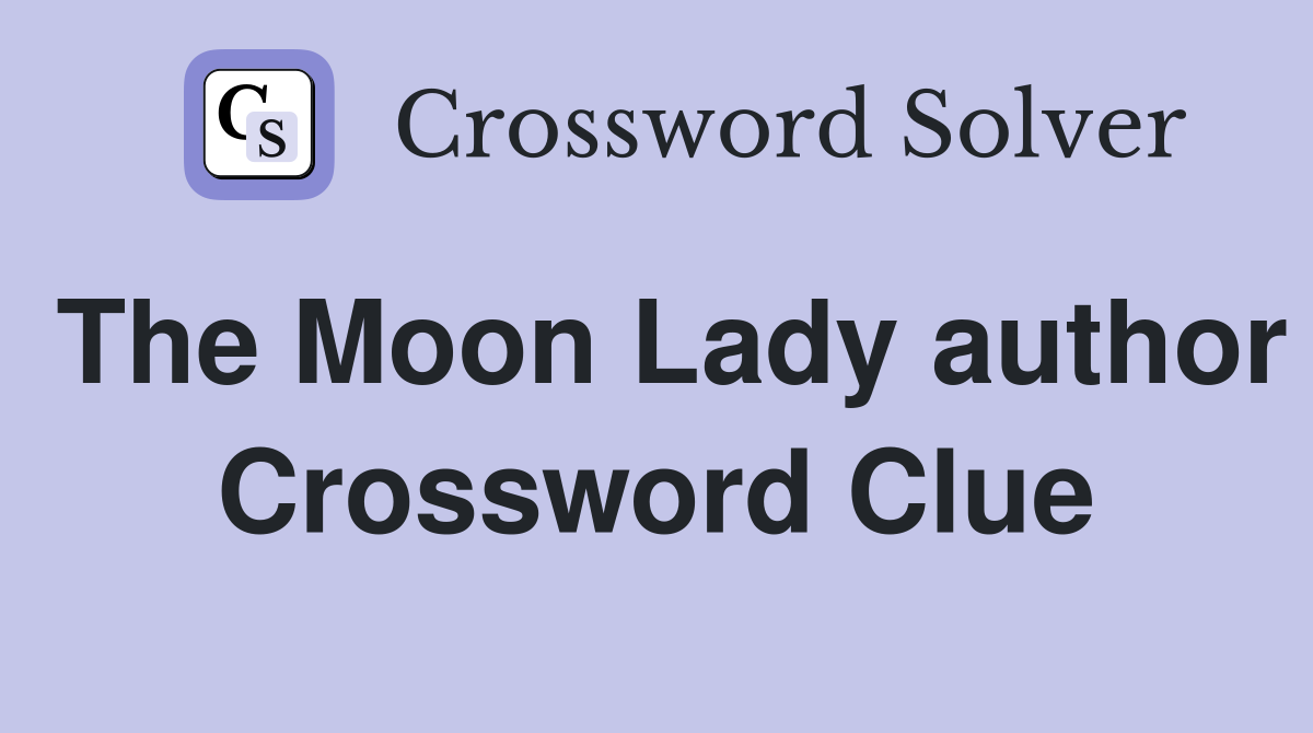 The Moon Lady author Crossword Clue