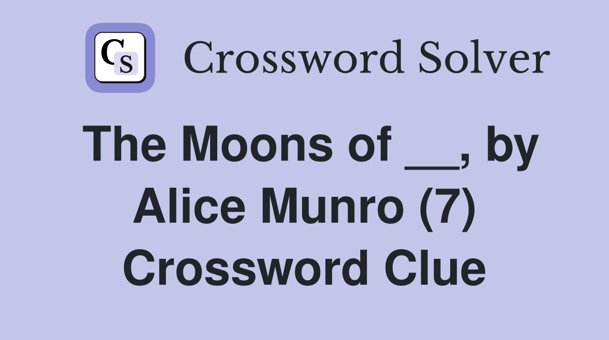 The Moons of __, by Alice Munro (7) Crossword Clue