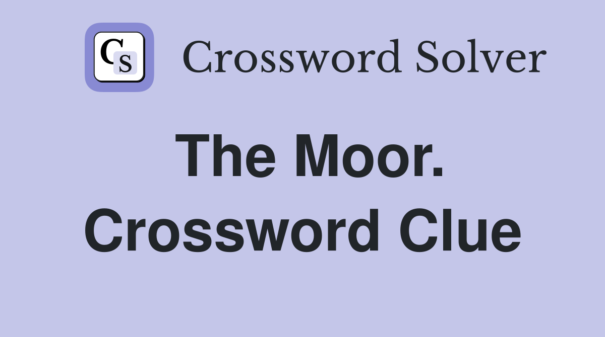 The Moor. Crossword Clue
