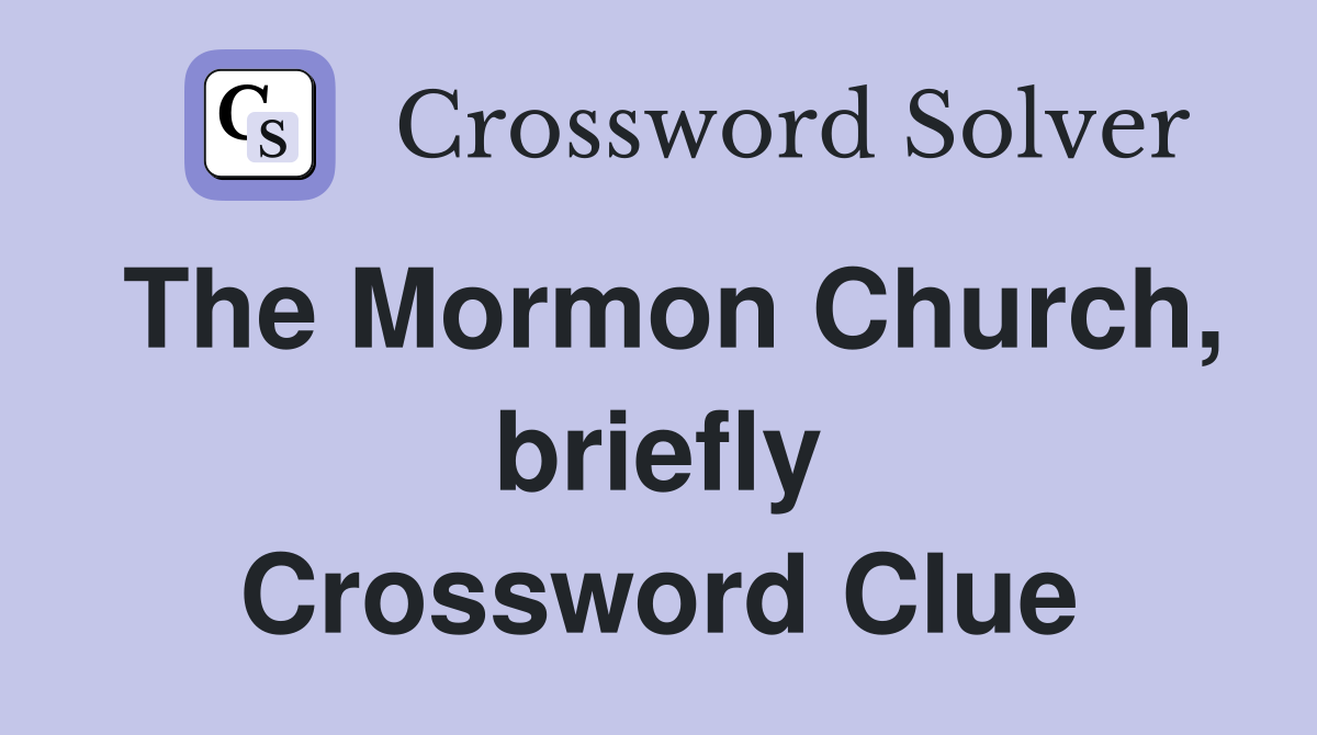 The Mormon Church, briefly Crossword Clue