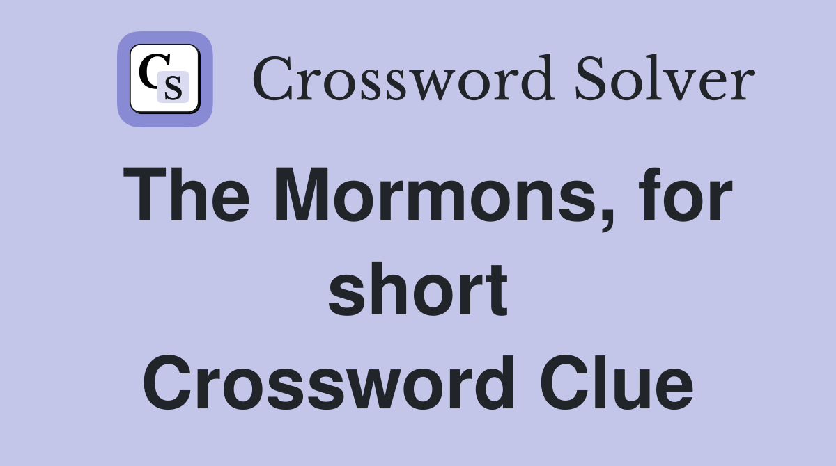 The Mormons, for short Crossword Clue