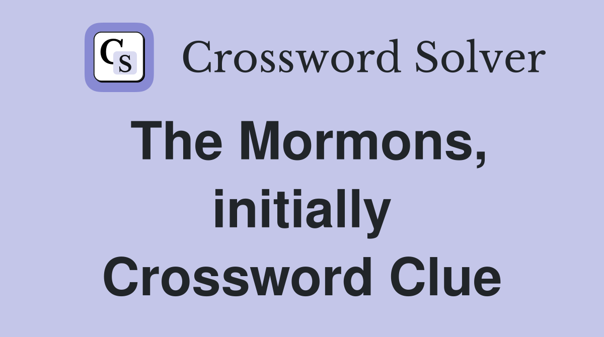 The Mormons, initially Crossword Clue