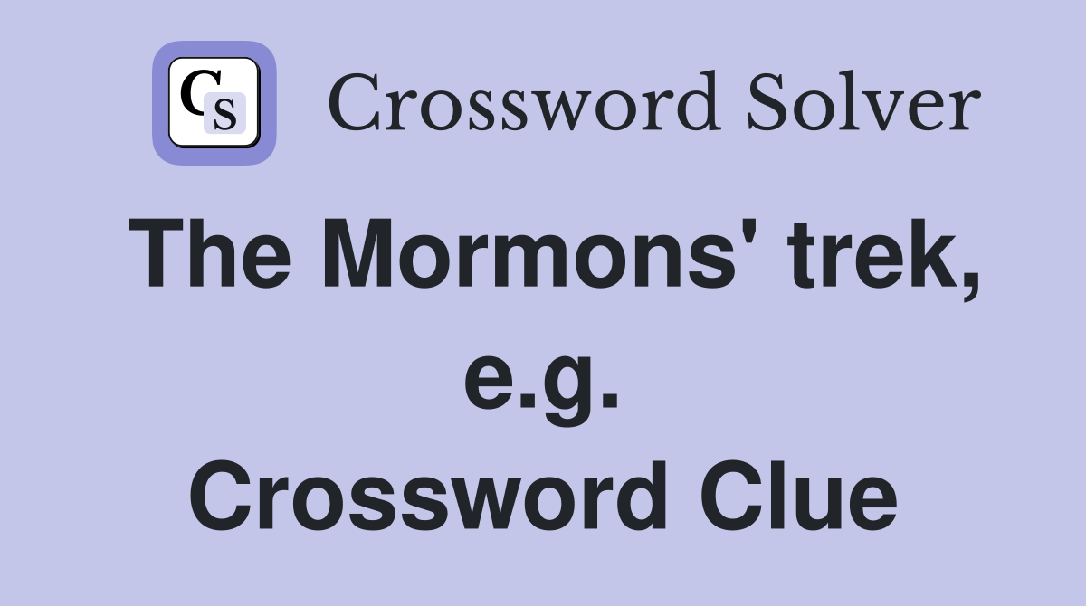 The Mormons' trek, e.g. Crossword Clue