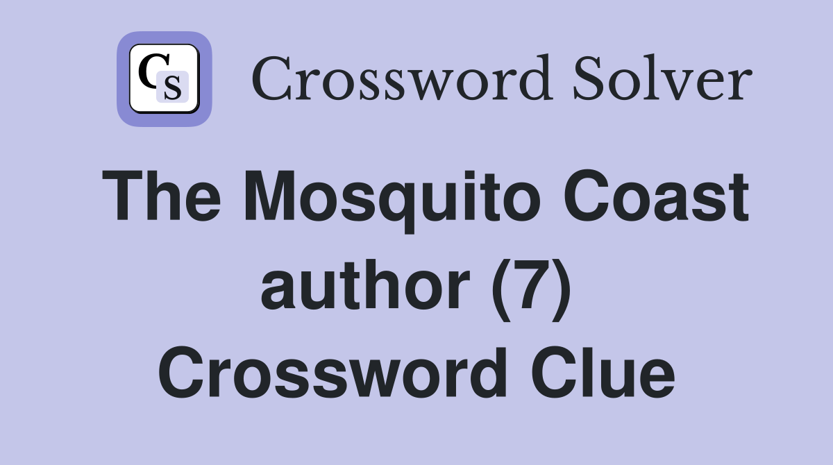 The Mosquito Coast author (7) Crossword Clue