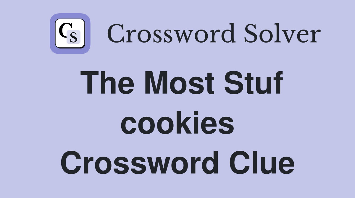 The Most Stuf cookies Crossword Clue