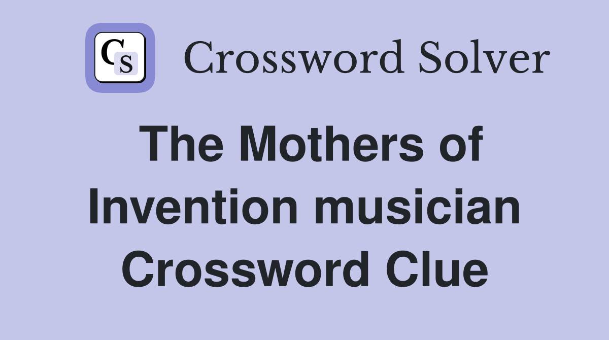 The Mothers of Invention musician Crossword Clue