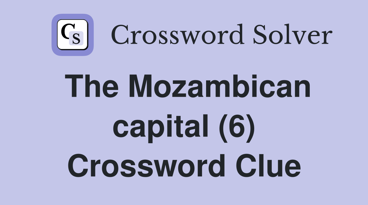 The Mozambican capital (6) Crossword Clue