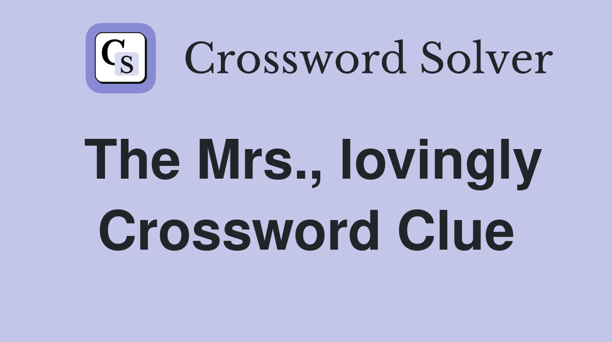 The Mrs., lovingly Crossword Clue