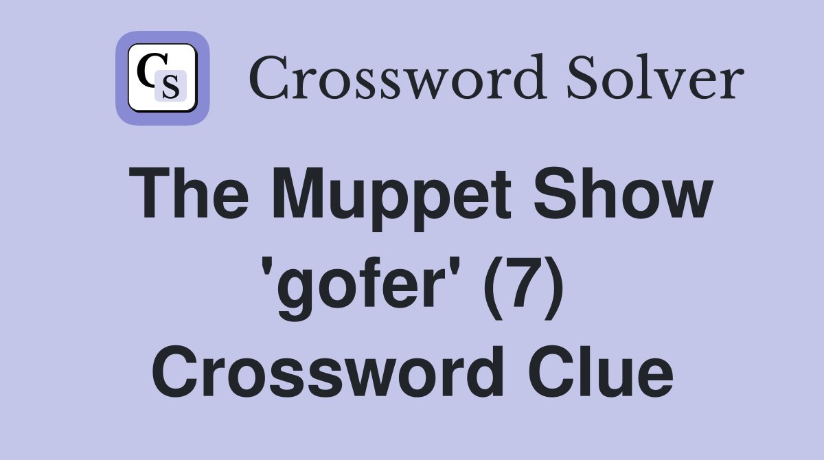 The Muppet Show 'gofer' (7) Crossword Clue
