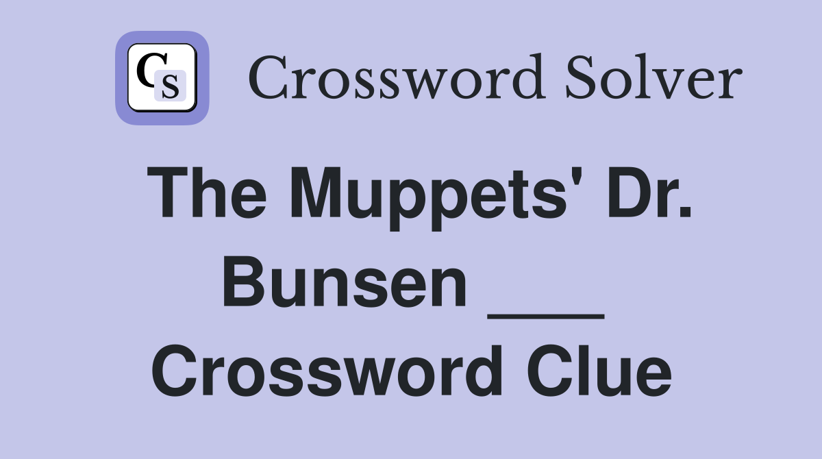 The Muppets' Dr. Bunsen ___ Crossword Clue