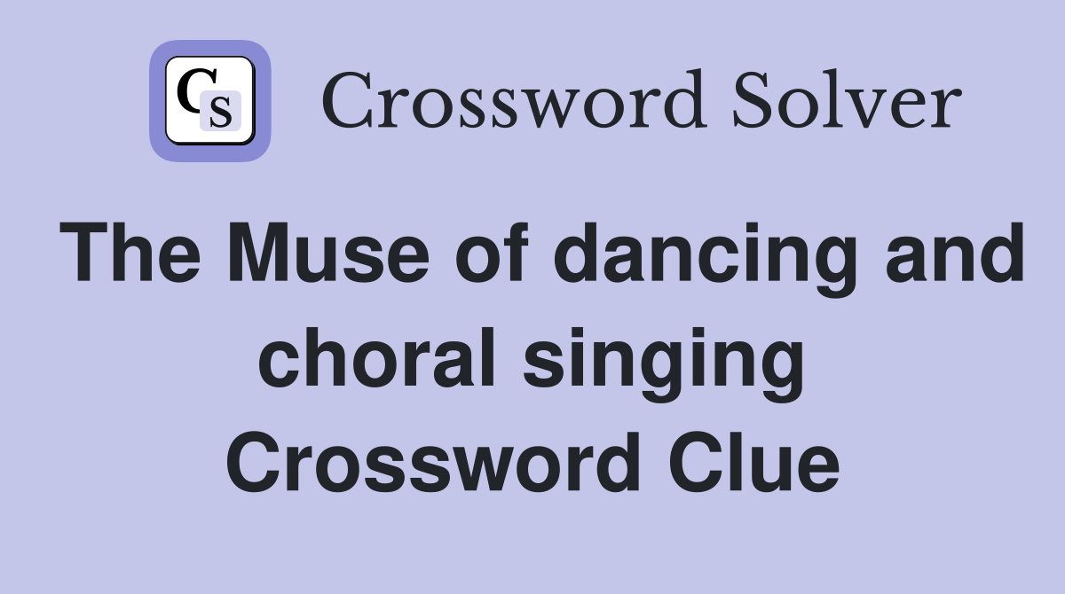 The Muse of dancing and choral singing Crossword Clue