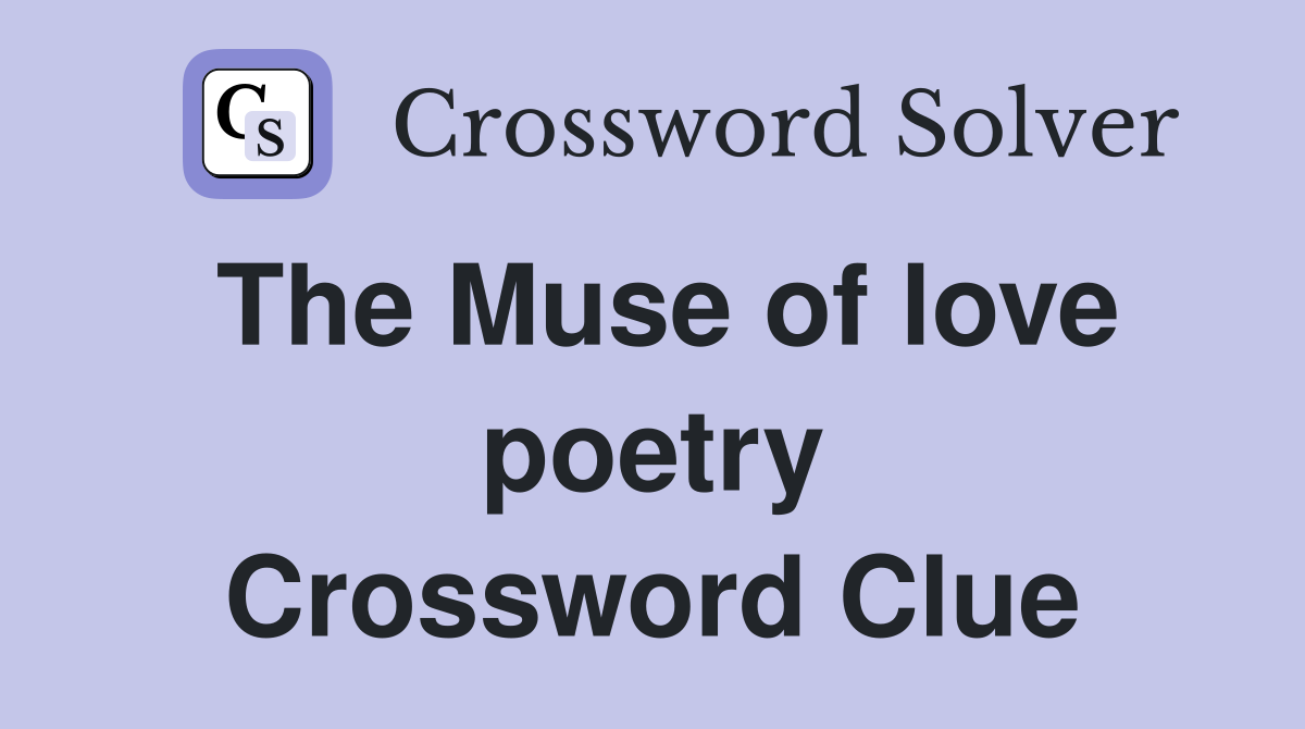 The Muse of love poetry Crossword Clue