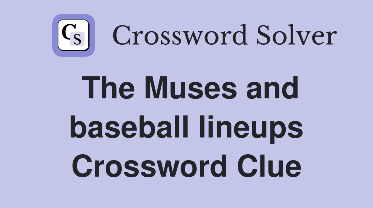 The Muses and baseball lineups Crossword Clue
