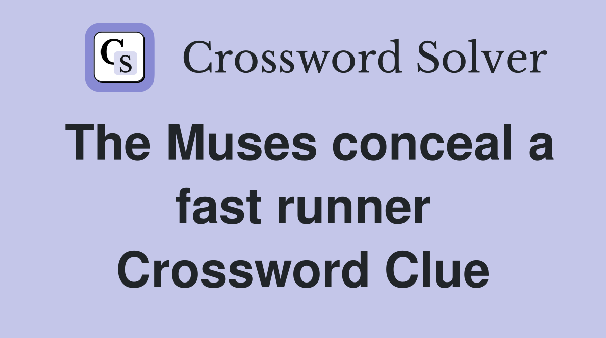 The Muses conceal a fast runner Crossword Clue